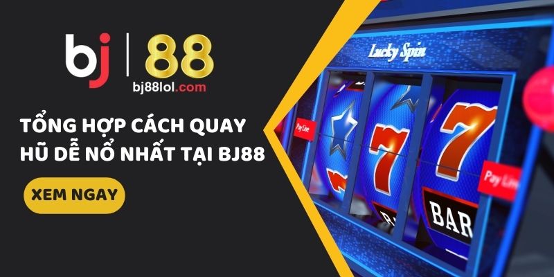 cach-quay-hu-de-no-nhat-bj88 (1)