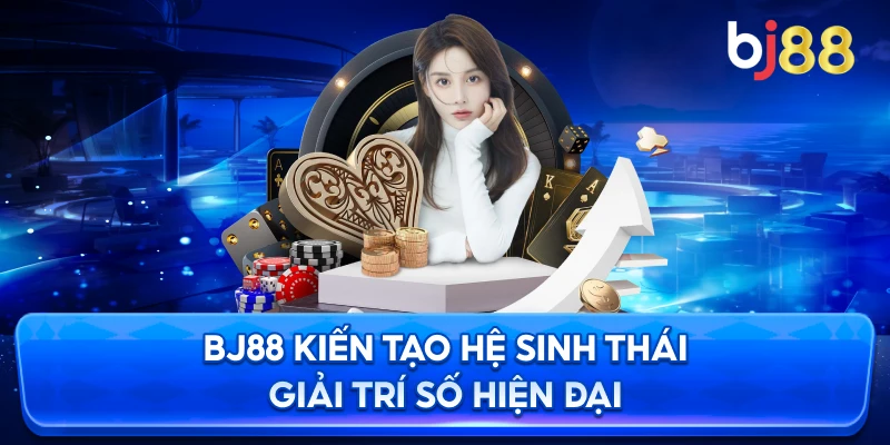 BJ88 kiến tạo hệ sinh thái giải trí số hiện đại