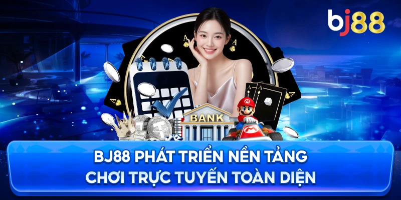 BJ88 phát triển nền tảng chơi trực tuyến toàn diện