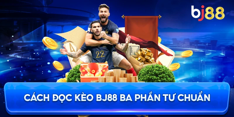 Cách Đọc Kèo BJ88 ba phần tư chuẩn