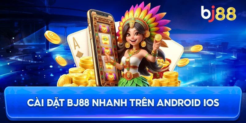 Cài Đặt BJ88 nhanh trên Android iOS