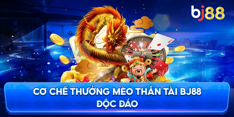 Cơ Chế Thưởng Mèo Thần Tài BJ88 độc đáo