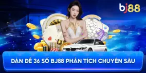Dàn đề 36 số bất tử BJ88 phân tích chuyên sâu