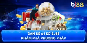Dàn Đề 64 Số BJ88 khám phá phương pháp