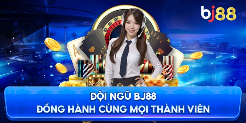 Đội ngũ BJ88 đồng hành cùng mọi thành viên