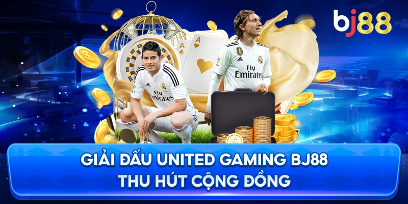 Giải Đấu United Gaming BJ88 thu hút cộng đồng