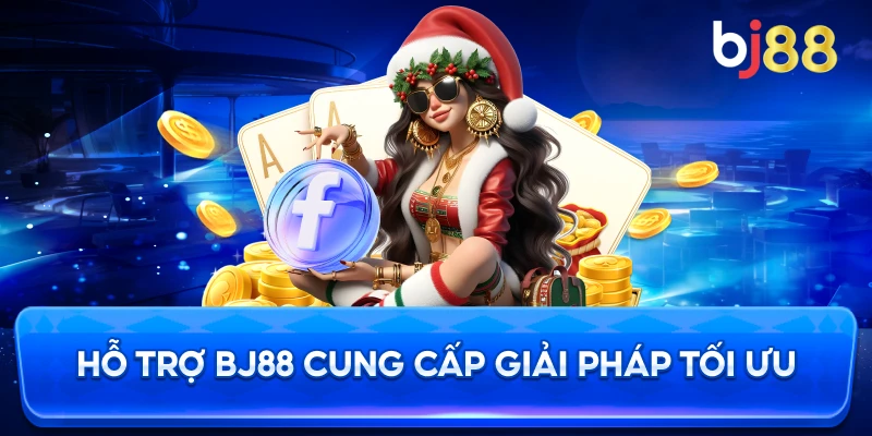 Hỗ Trợ BJ88 cung cấp giải pháp tối ưu