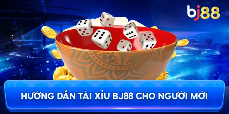 Hướng Dẫn Tài Xỉu BJ88 cho người mới