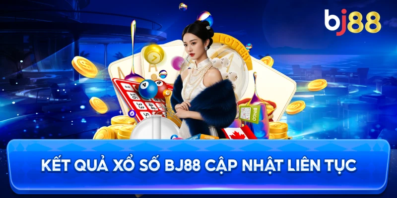 Kết Quả Xổ Số BJ88 cập nhật liên tục