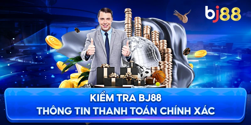 Kiểm Tra BJ88 thông tin thanh toán chính xác