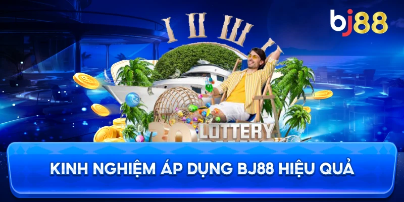 Kinh Nghiệm Áp Dụng BJ88 hiệu quả