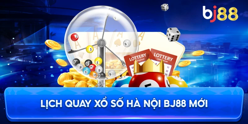 Lịch Quay Xổ Số Hà Nội BJ88 mới