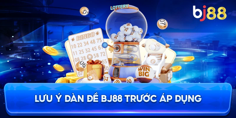 Lưu Ý Dàn Đề BJ88 trước áp dụng