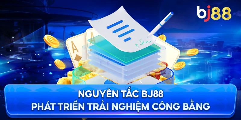 Nguyên Tắc BJ88 phát triển trải nghiệm công bằng