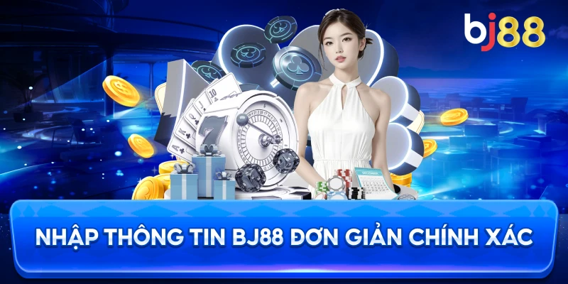 Nhập Thông Tin BJ88 đơn giản chính xác