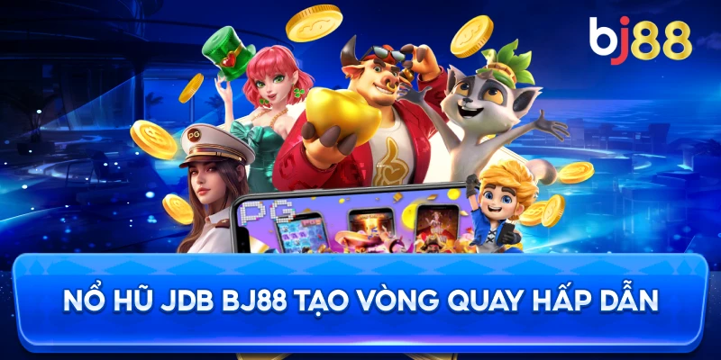 Nổ Hũ BJ88 cuốn hút từng vòng quay thưởng