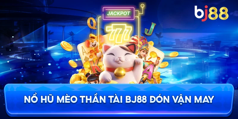 Nổ Hũ Mèo Thần Tài BJ88 đón vận may