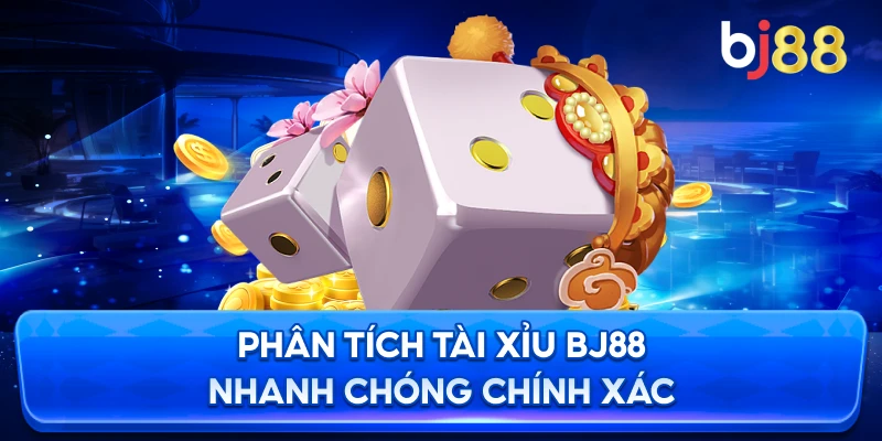 Phân Tích Tài Xỉu BJ88 nhanh chóng chính xác