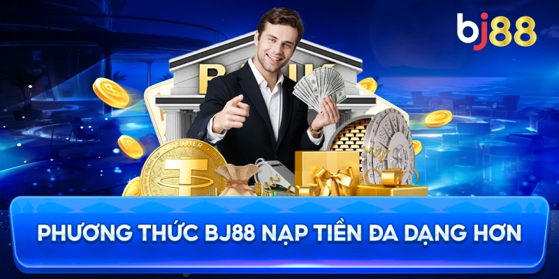 Phương Thức BJ88 nạp tiền đa dạng hơn
