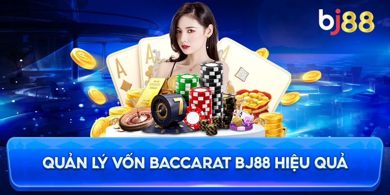 Quản Lý Vốn Baccarat BJ88 hiệu quả