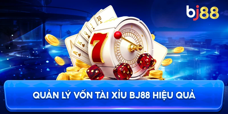 Quản Lý Vốn Tài Xỉu BJ88 hiệu quả