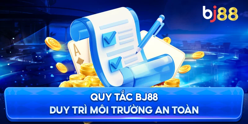 Quy Tắc BJ88 duy trì môi trường an toàn