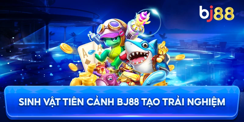 Sinh Vật Tiên Cảnh BJ88 tạo trải nghiệm