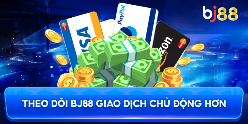 Theo Dõi BJ88 giao dịch chủ động hơn