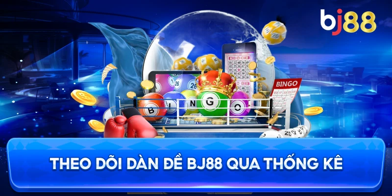 Theo Dõi Dàn Đề BJ88 qua thống kê
