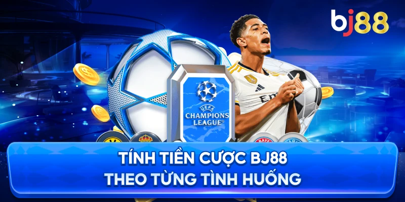 Tính Tiền Cược BJ88 theo từng tình huống