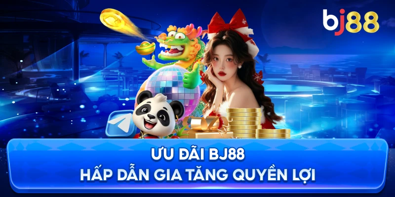 Ưu đãi BJ88 hấp dẫn gia tăng quyền lợi